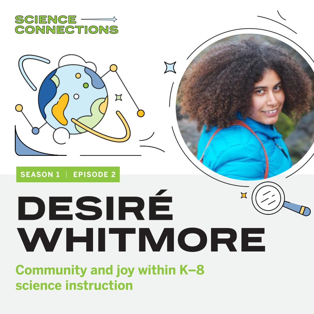 Promotional graphic for "Science Connections" Season 1, Episode 2 featuring Desiré Whitmore, focusing on community and joy in K–8 science instruction.