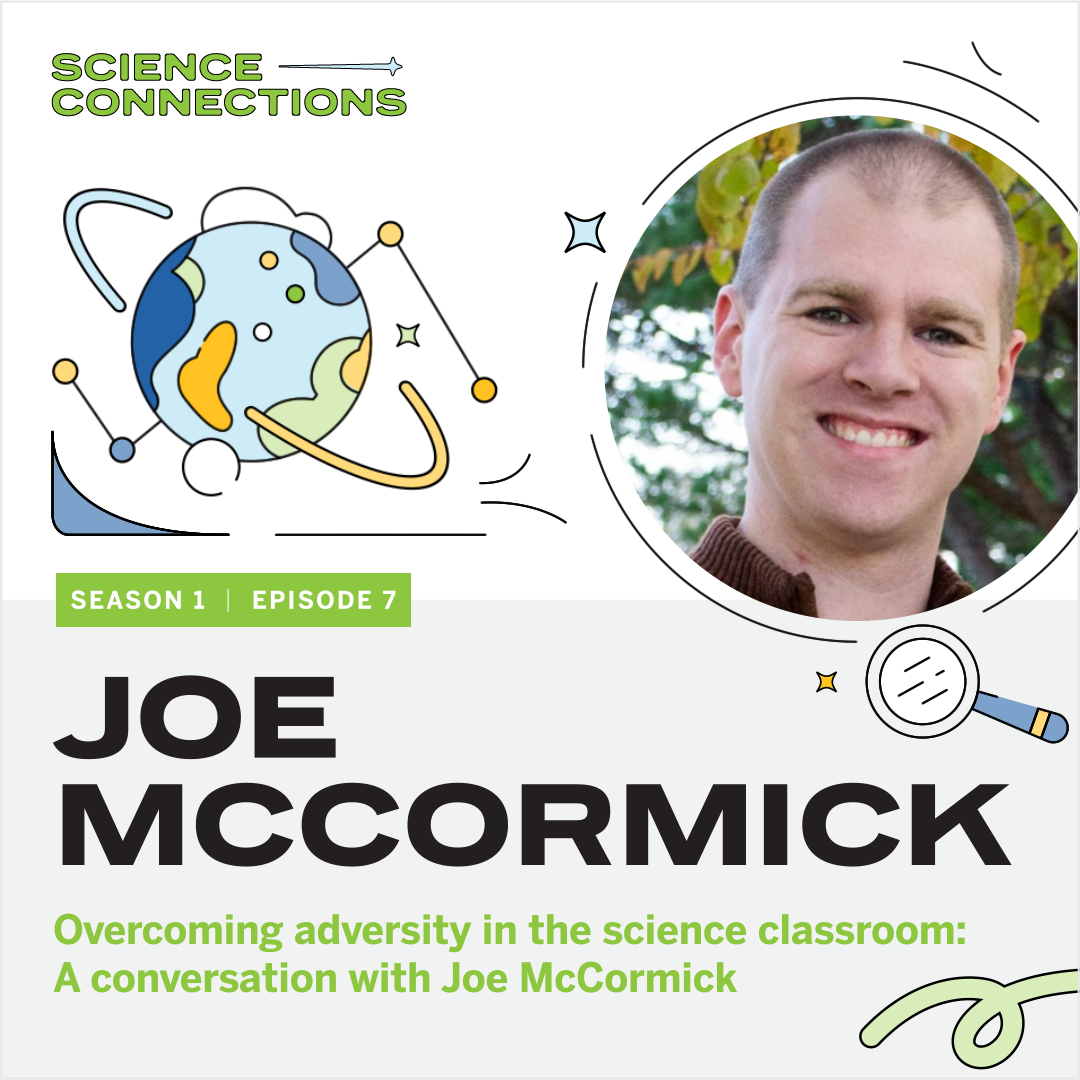 Podcast cover titled "Science Connections: Season 1 Episode 7." Features a globe graphic and a smiling man. Text: "Joe McCormick - Overcoming adversity in the science classroom.