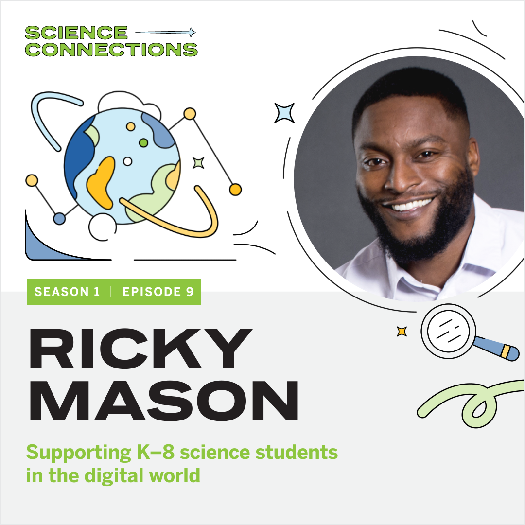 Podcast cover for "Science Connections," Season 1, Episode 9, featuring "Ricky Mason" discussing K–8 science education. Includes a globe illustration and decorative science-themed elements.