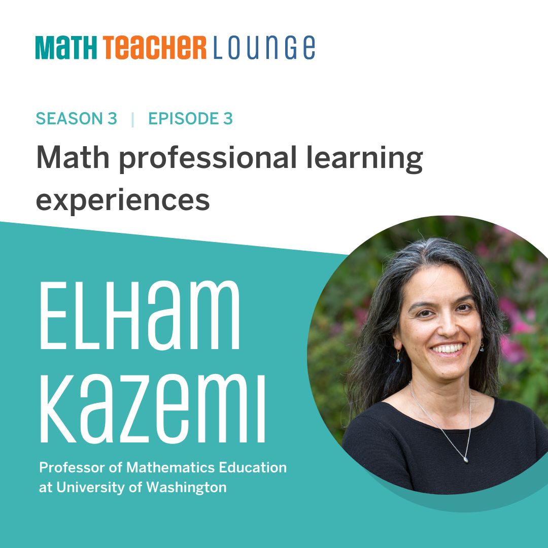Podcast episode poster for "Math Teacher Lounge" featuring Elham Kazemi, a Mathematics Education Professor at the University of Washington.